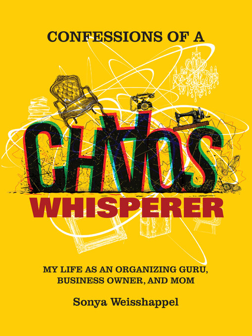 Title details for Confessions of a Chaos Whisperer by Sonya Weisshappel - Available